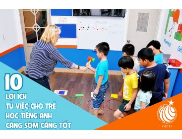 10 LỢI ÍCH TỪ VIỆC CHO TRẺ HỌC TIẾNG ANH TỪ NHỎ
